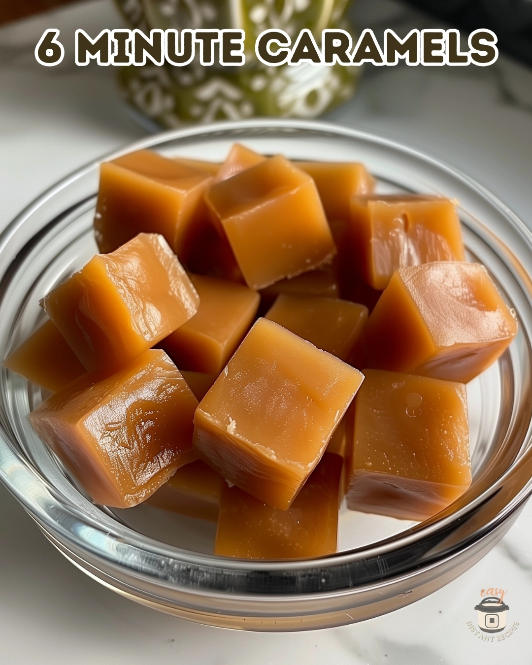 Quick & Easy Caramels in 6 Minutes Easy Instant Recipes